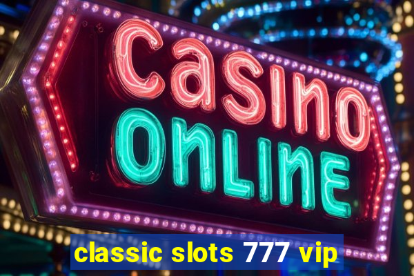 classic slots 777 vip